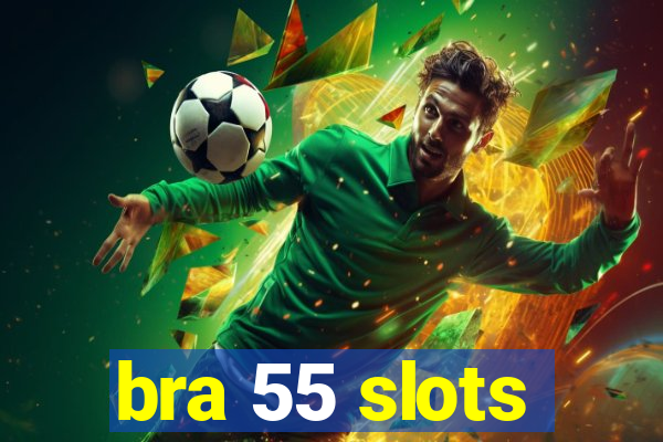 bra 55 slots